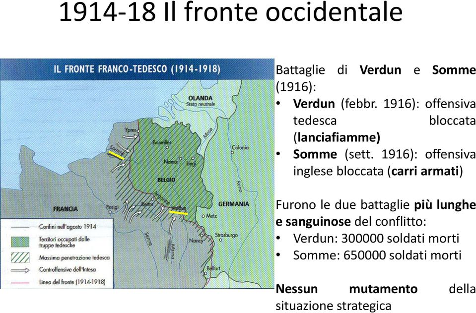 1916): offensiva inglese bloccata (carri armati) Furono le due battaglie più lunghe e