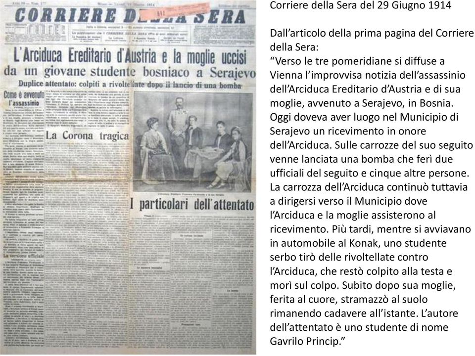 Sulle carrozze del suo seguito venne lanciata una bomba che ferì due ufficiali del seguito e cinque altre persone.