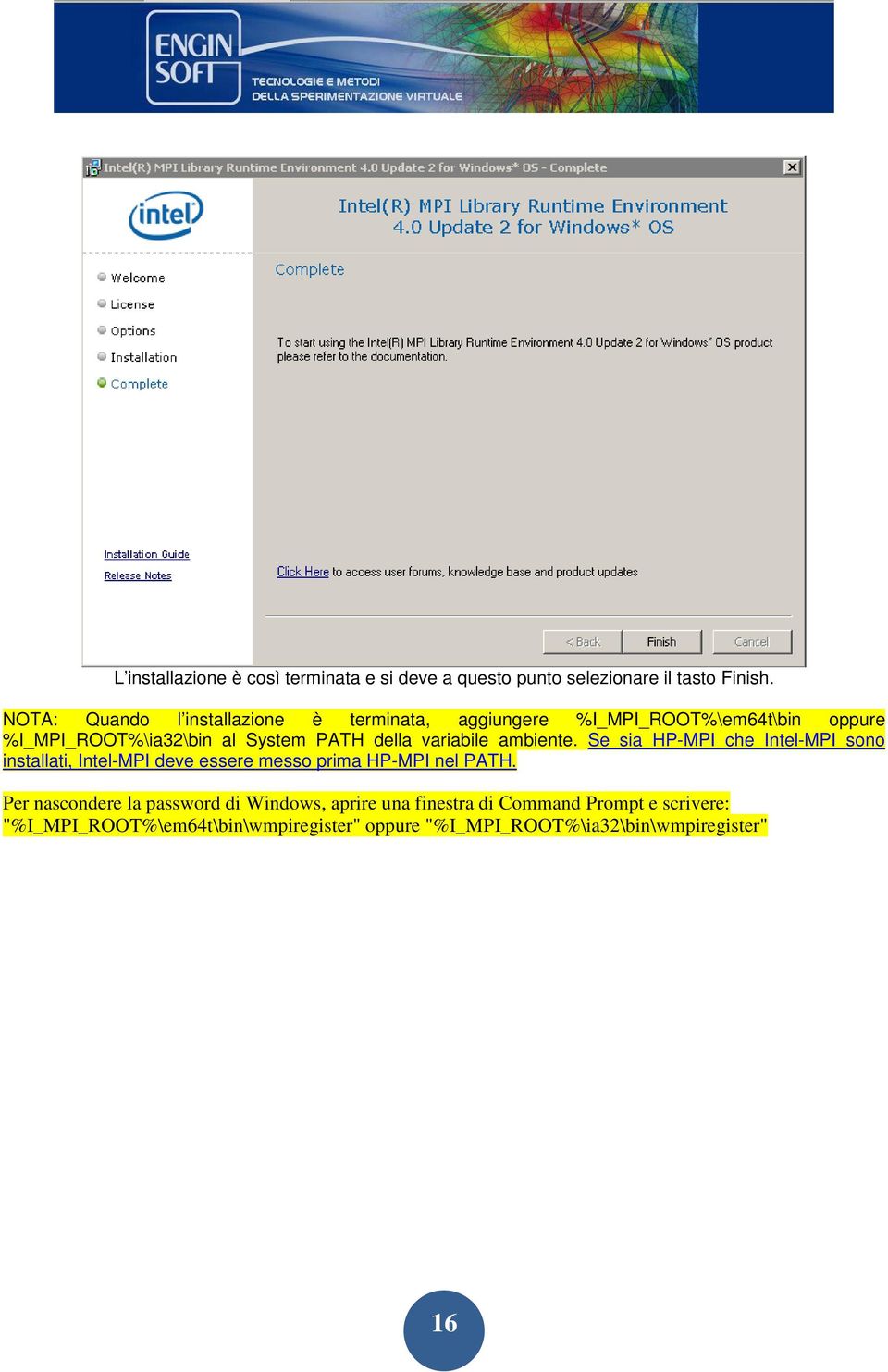 variabile ambiente. Se sia HP-MPI che Intel-MPI sono installati, Intel-MPI deve essere messo prima HP-MPI nel PATH.