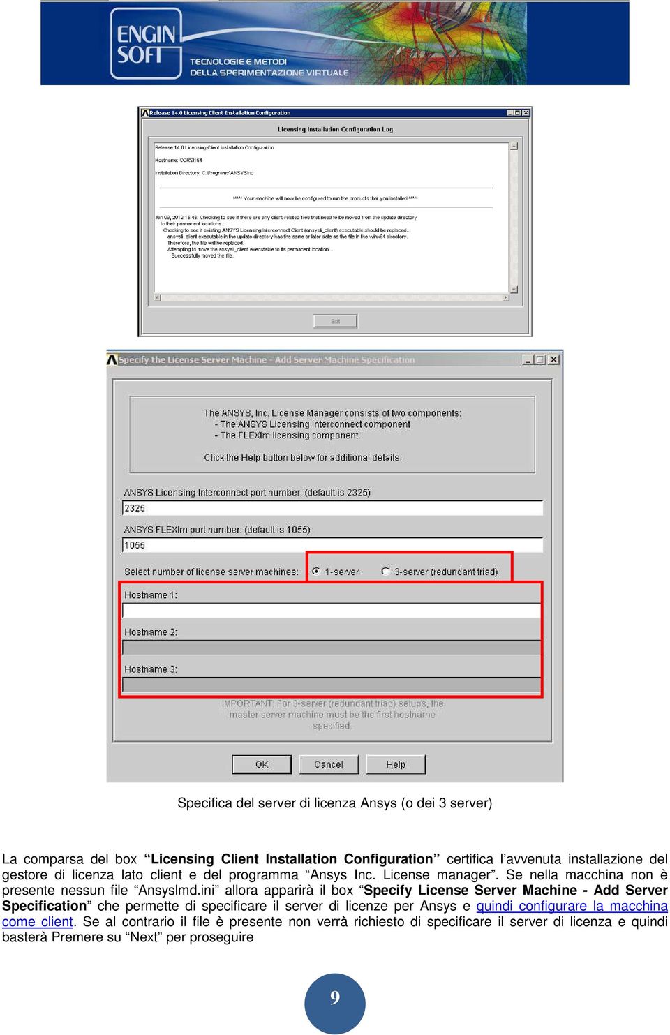 ini allora apparirà il box Specify License Server Machine - Add Server Specification che permette di specificare il server di licenze per Ansys e quindi