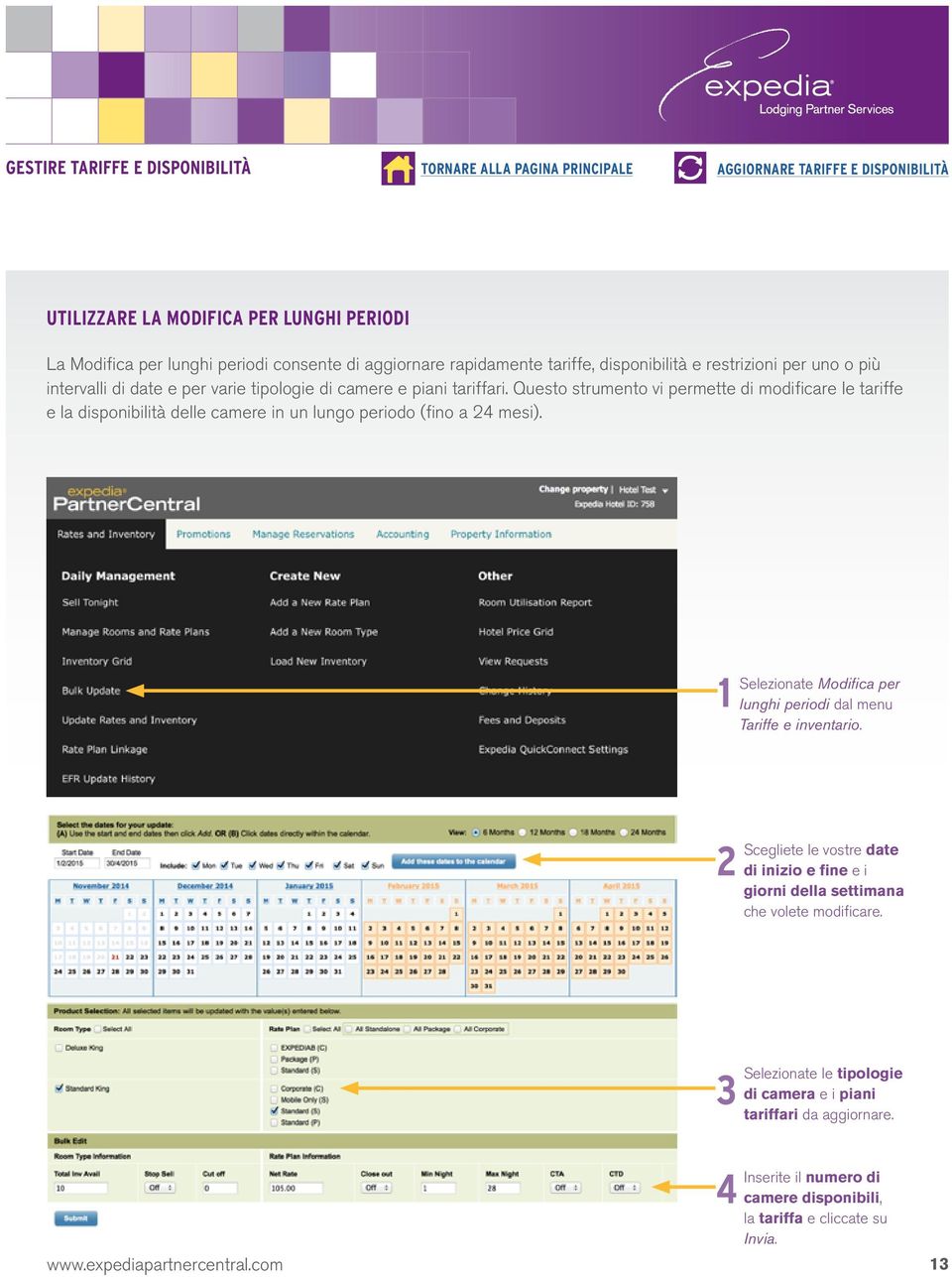 Questo strumento vi permette di modificare le tariffe e la disponibilità delle camere in un lungo periodo (fino a 24 mesi).