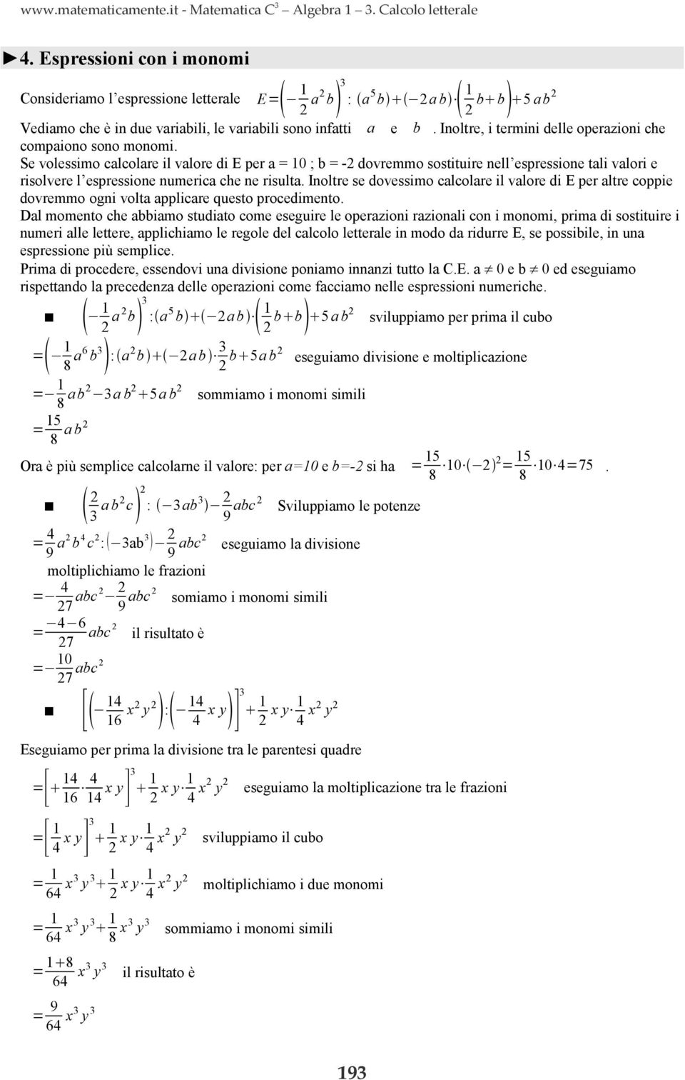 Inoltre, i termini delle operazioni che compaiono sono monomi.