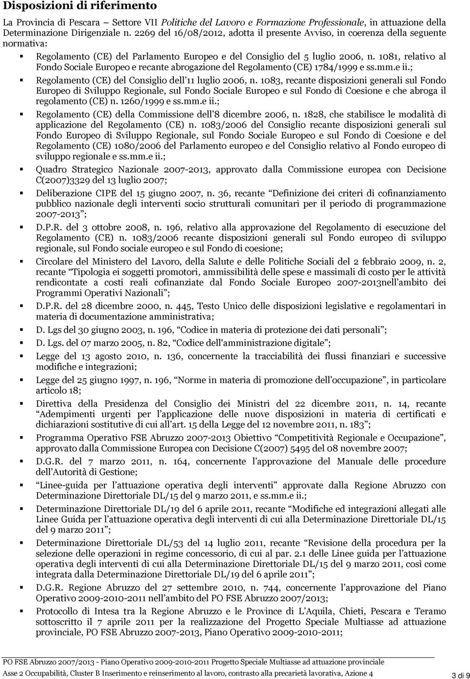 1081, relativo al Fondo Sociale Europeo e recante abrogazione del Regolamento (CE) 1784/1999 e ss.mm.e ii.; Regolamento (CE) del Consiglio dell 11 luglio 2006, n.