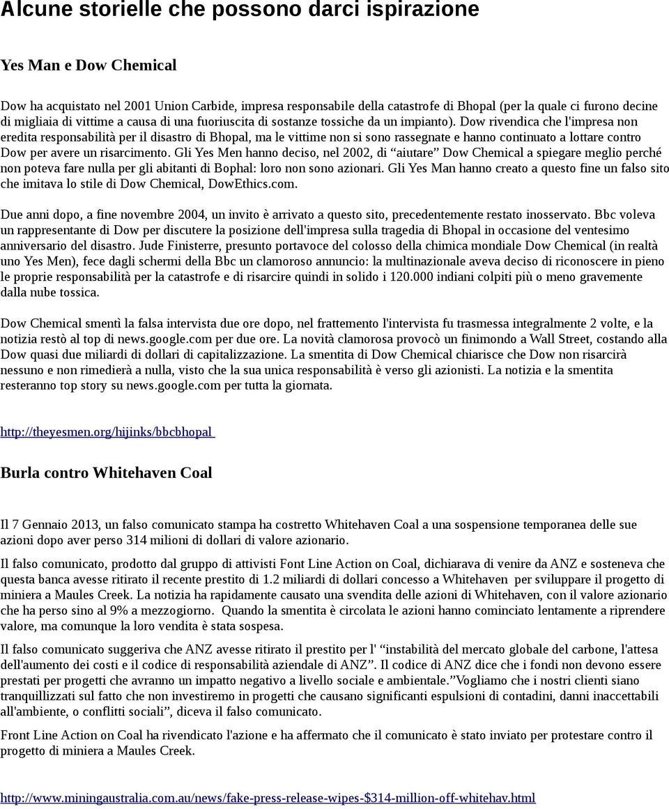 Dow rivendica che l'impresa non eredita responsabilità per il disastro di Bhopal, ma le vittime non si sono rassegnate e hanno continuato a lottare contro Dow per avere un risarcimento.