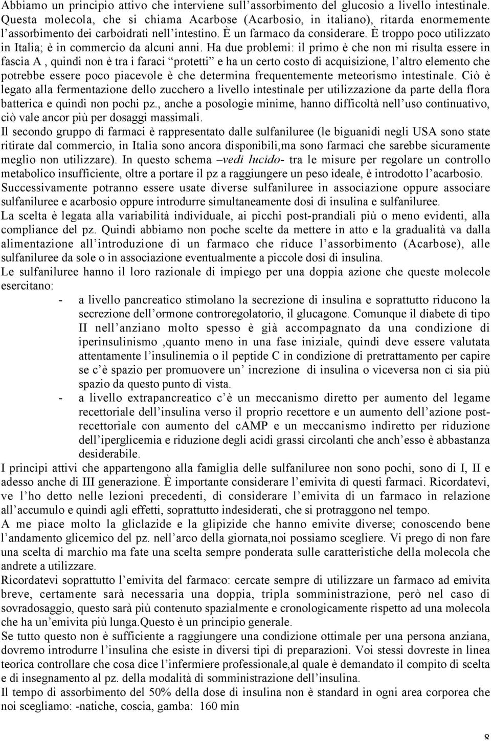 È troppo poco utilizzato in Italia; è in commercio da alcuni anni.