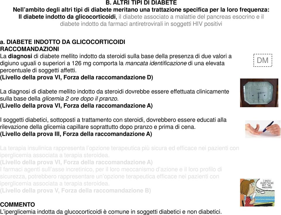 DIABETE INDOTTO DA GLICOCORTICOIDI RACCOMANDAZIONI La diagnosi di diabete mellito indotto da steroidi sulla base della presenza di due valori a digiuno uguali o superiori a 126 mg comporta la mancata