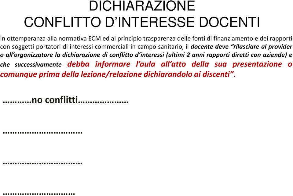 provider o all organizzatore la dichiarazione di conflitto d interessi (ultimi 2 anni rapporti diretti con aziende) e che