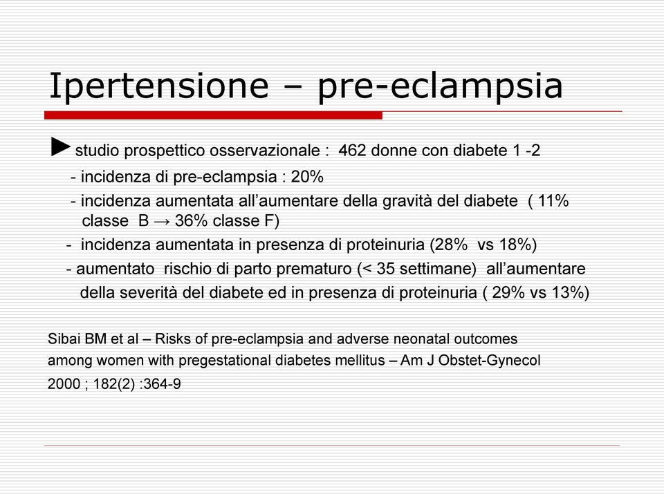 aumentato rischio di parto prematuro (< 35 settimane) all aumentare della severità del diabete ed in presenza di proteinuria ( 29% vs 13%)