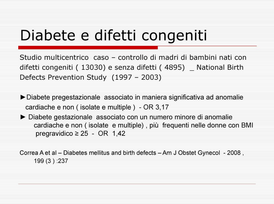 isolate e multiple ) - OR 3,17 Diabete gestazionale associato con un numero minore di anomalie cardiache e non ( isolate e multiple), più