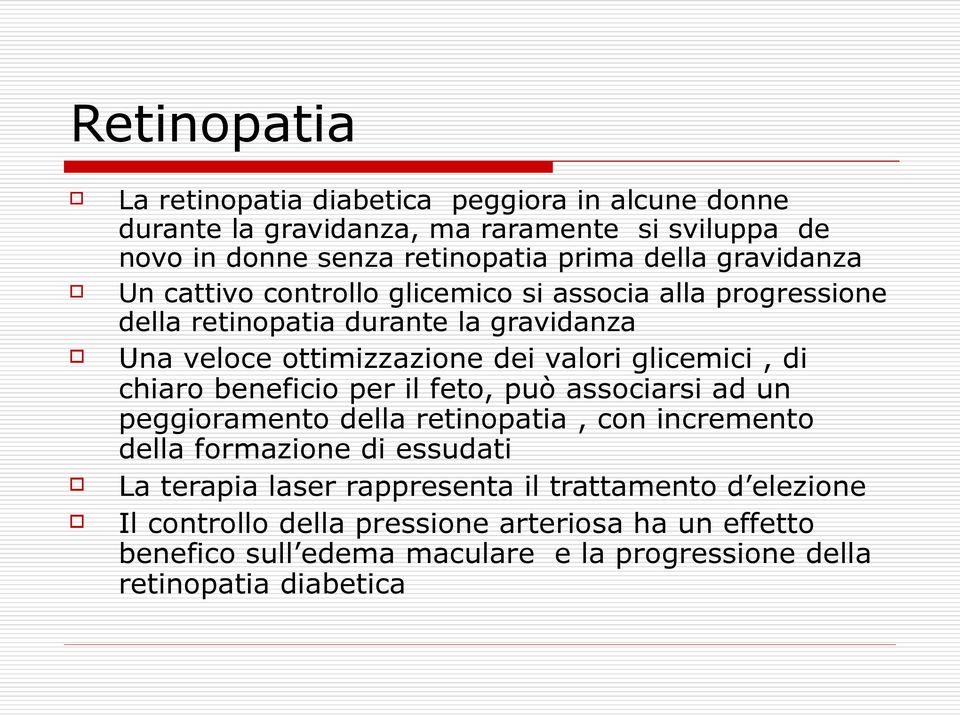 glicemici, di chiaro beneficio per il feto, può associarsi ad un peggioramento della retinopatia, con incremento della formazione di essudati La terapia