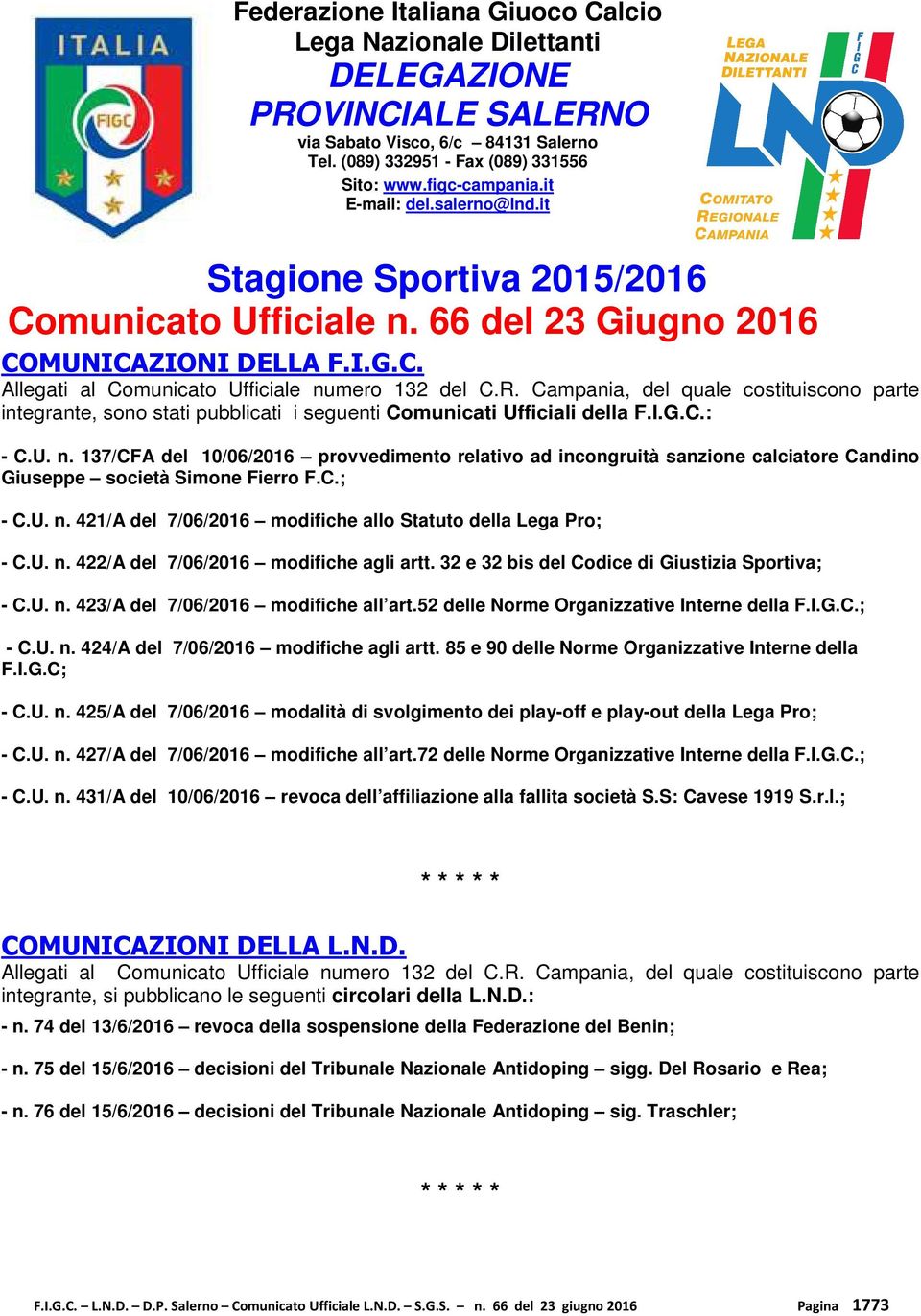 Campania, del quale costituiscono parte integrante, sono stati pubblicati i seguenti Comunicati Ufficiali della F.I.G.C.: - C.U. n.