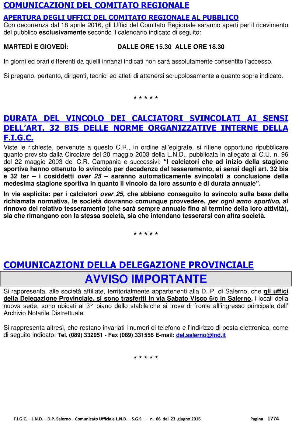 30 In giorni ed orari differenti da quelli innanzi indicati non sarà assolutamente consentito l accesso.