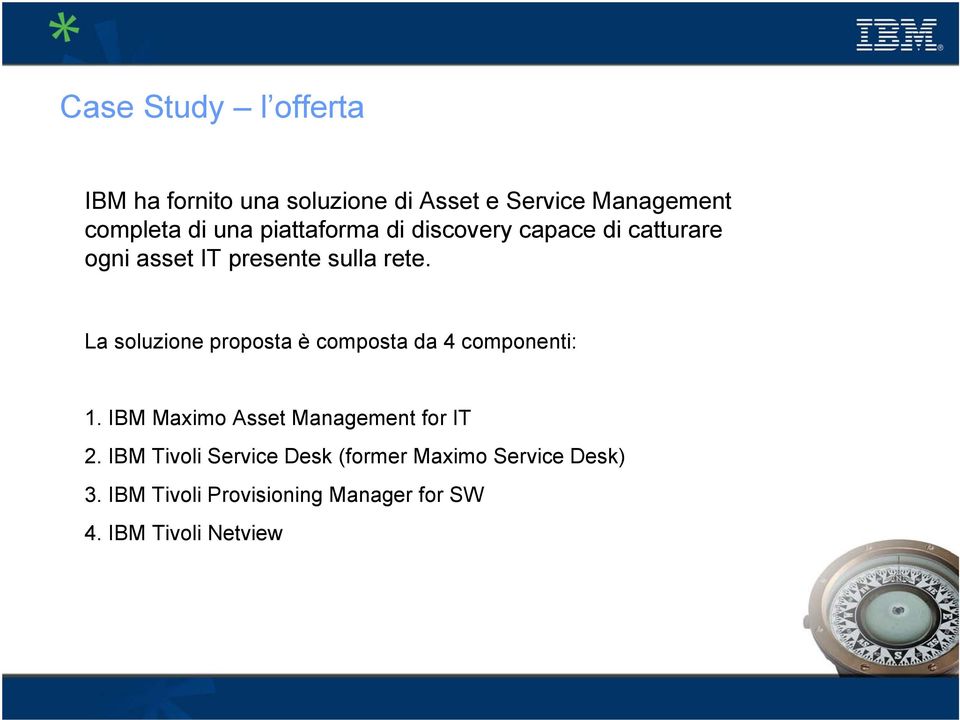 La soluzione proposta è composta da 4 componenti: 1. Asset Management for IT 2.