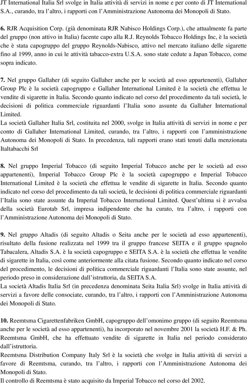 S.A. sono state cedute a Japan Tobacco, come sopra indicato. 7.