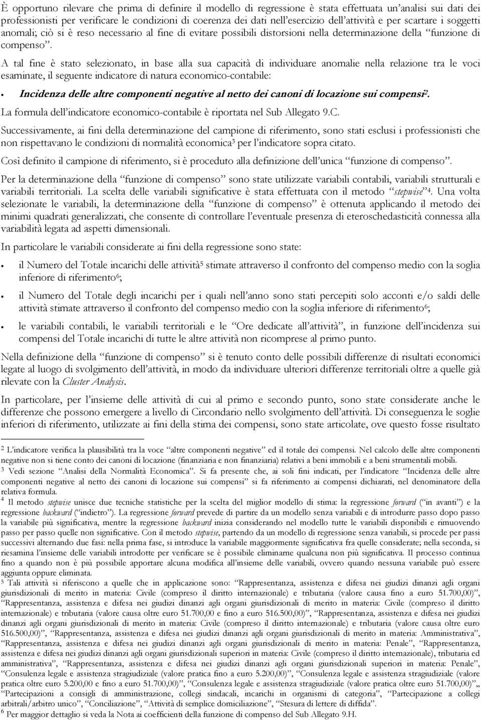 A tal fine è stato selezionato, in base alla sua capacità di individuare anomalie nella relazione tra le voci esaminate, il seguente indicatore di natura economico-contabile: Incidenza delle altre