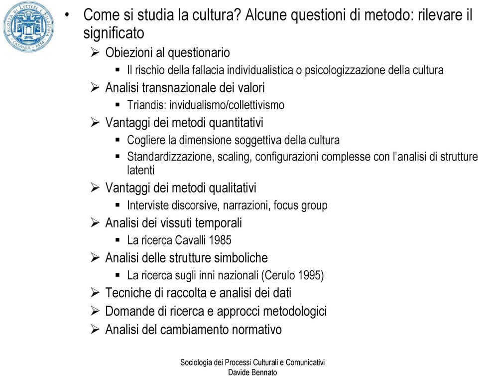 valori Triandis: invidualismo/collettivismo Vantaggi dei metodi quantitativi Cogliere la dimensione soggettiva della cultura Standardizzazione, scaling, configurazioni complesse con l