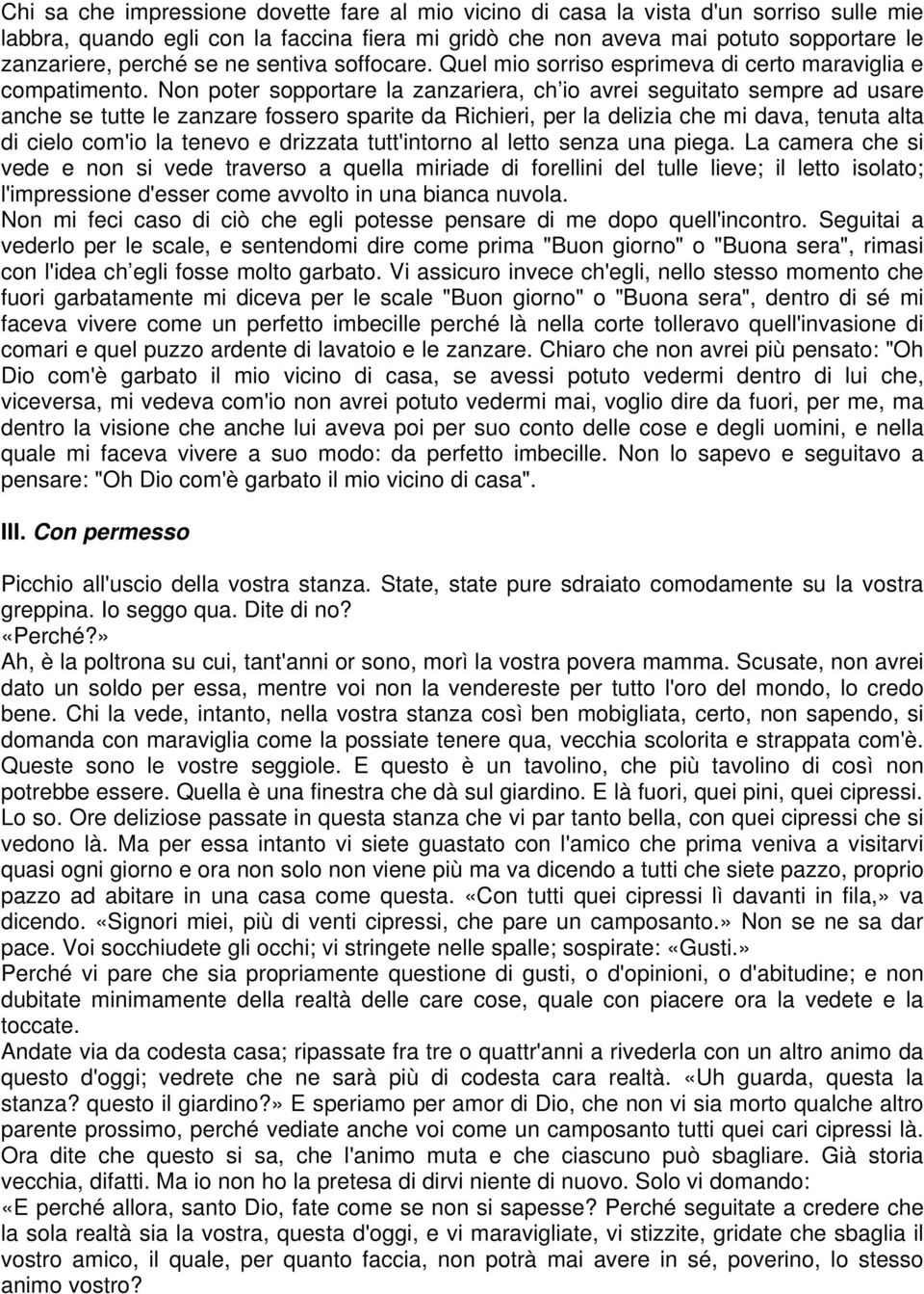 Non poter sopportare la zanzariera, ch io avrei seguitato sempre ad usare anche se tutte le zanzare fossero sparite da Richieri, per la delizia che mi dava, tenuta alta di cielo com'io la tenevo e