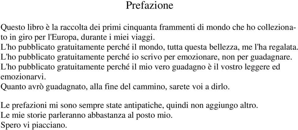 L'ho pubblicato gratuitamente perché io scrivo per emozionare, non per guadagnare.