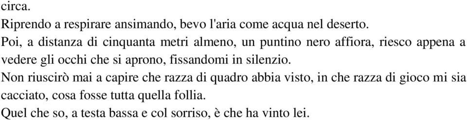 che si aprono, fissandomi in silenzio.