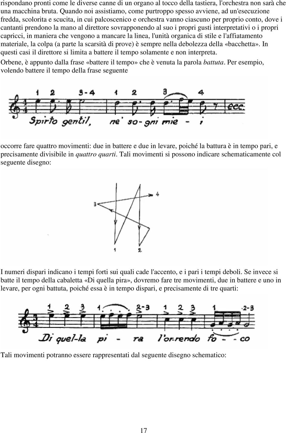 al direttore sovrapponendo al suo i propri gusti interpretativi o i propri capricci, in maniera che vengono a mancare la linea, l'unità organica di stile e l'affiatamento materiale, la colpa (a parte