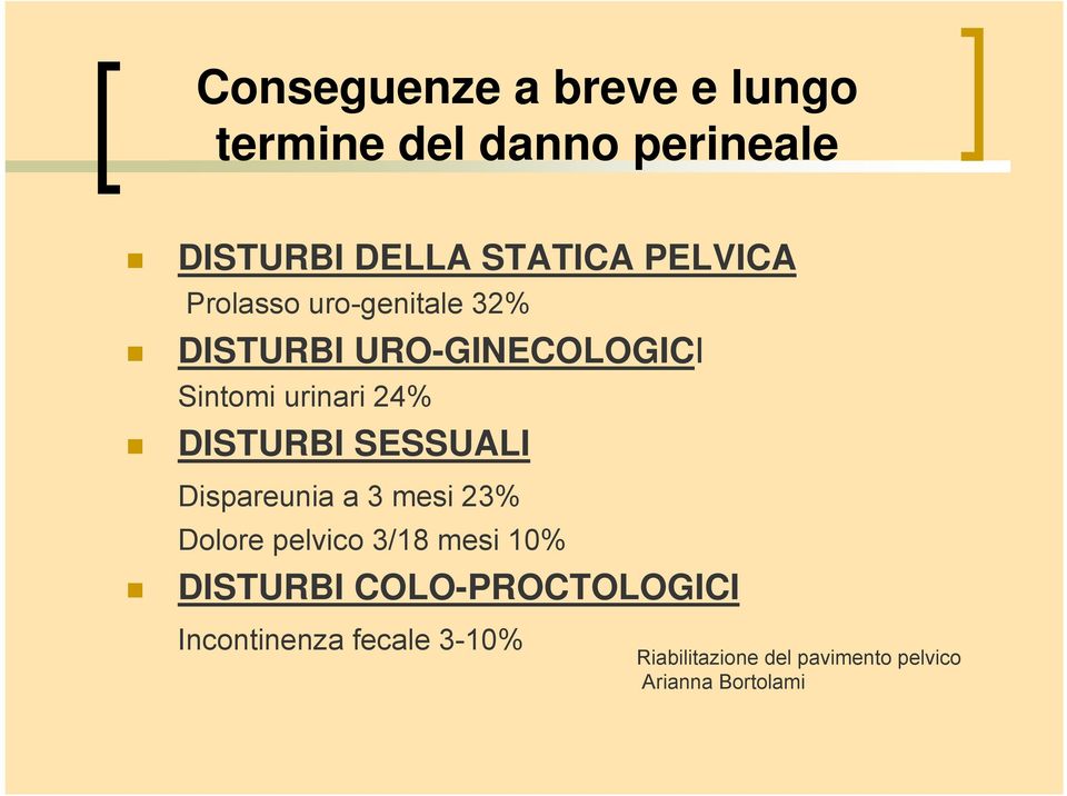 DISTURBI SESSUALI Dispareunia a 3 mesi 23% Dolore pelvico 3/18 mesi 10% DISTURBI