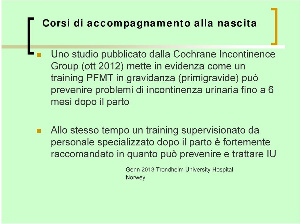 fino a 6 mesi dopo il parto Allo stesso tempo un training supervisionato da personale specializzato dopo il