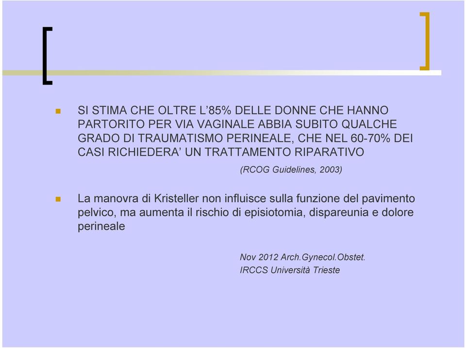 Guidelines, 2003) La manovra di Kristeller non influisce sulla funzione del pavimento pelvico, ma