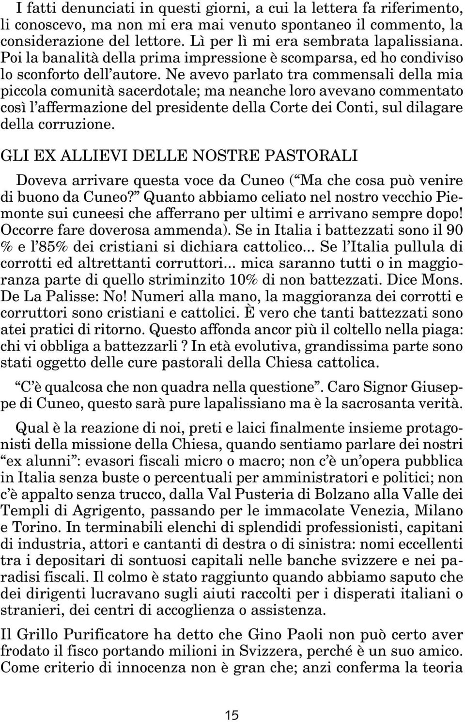 Ne avevo parlato tra commensali della mia piccola comunità sacerdotale; ma neanche loro avevano commentato così l affermazione del presidente della Corte dei Conti, sul dilagare della corruzione.