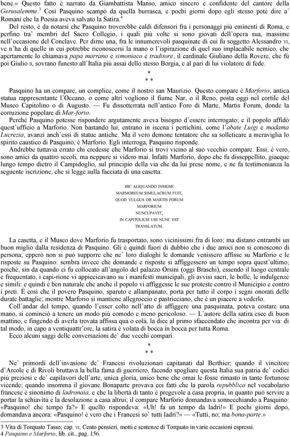 4 Del resto, è da notarsi che Pasquino troverebbe caldi difensori fra i personaggi più eminenti di Roma, e perfino tra membri del Sacro Collegio, i quali più volte si sono giovati dell opera sua,