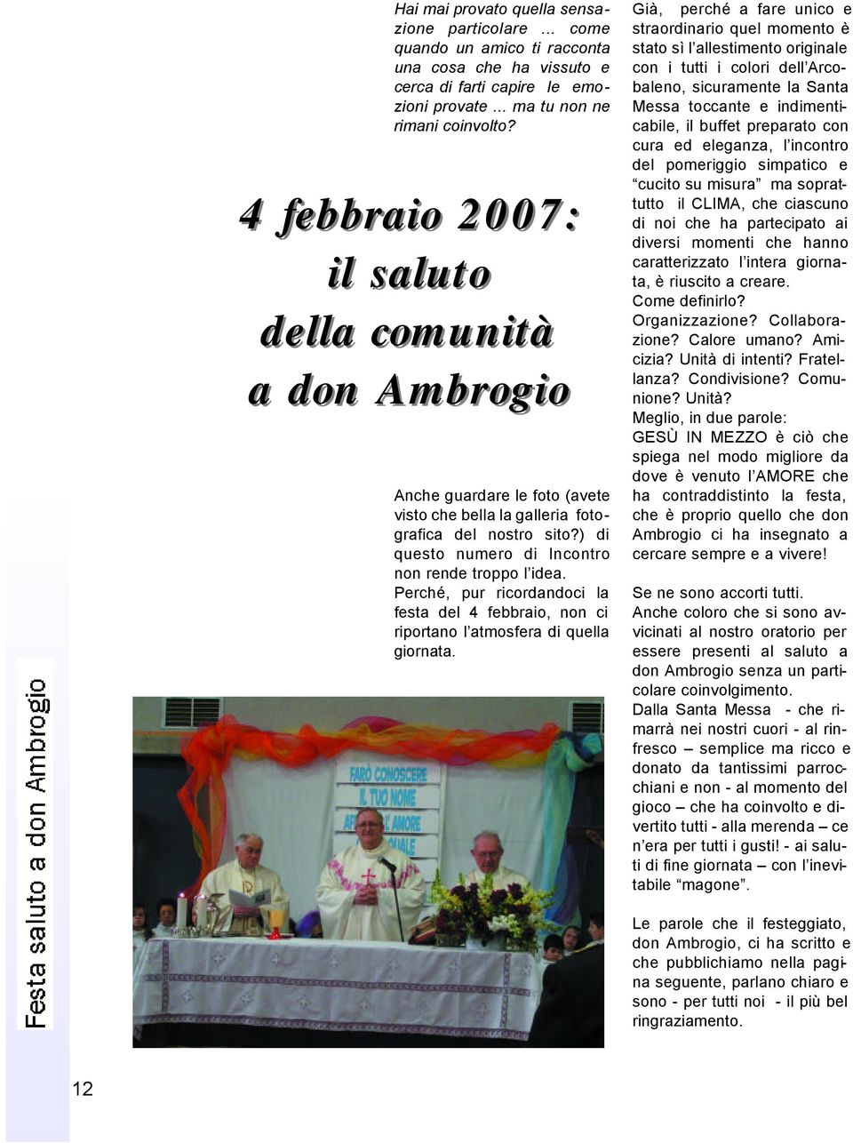 Perché, pur ricordandoci la festa del 4 febbraio, non ci riportano l atmosfera di quella giornata.