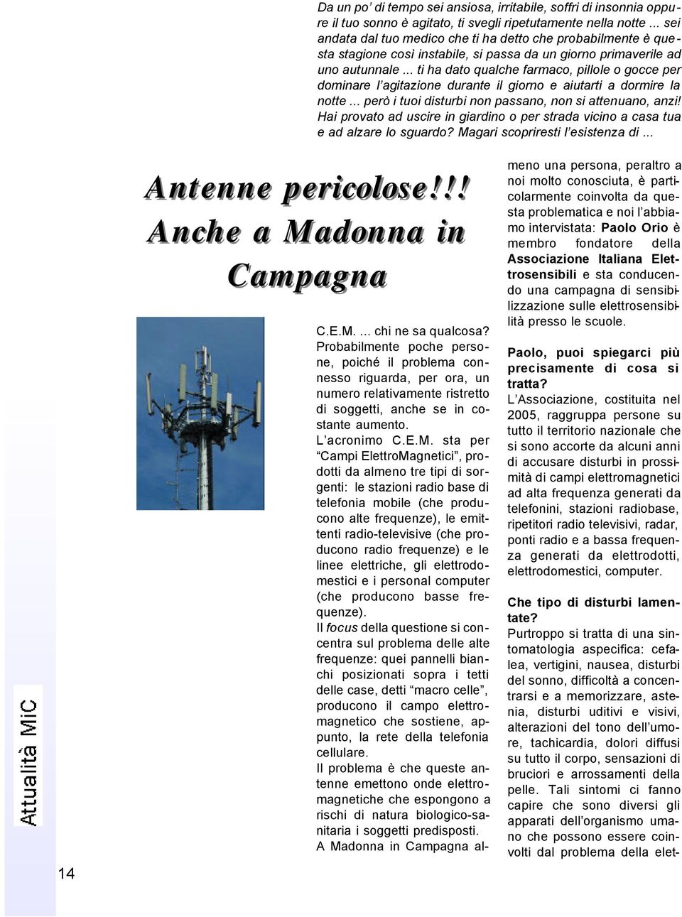 .. ti ha dato qualche farmaco, pillole o gocce per dominare l agitazione durante il giorno e aiutarti a dormire la notte... però i tuoi disturbi non passano, non si attenuano, anzi!