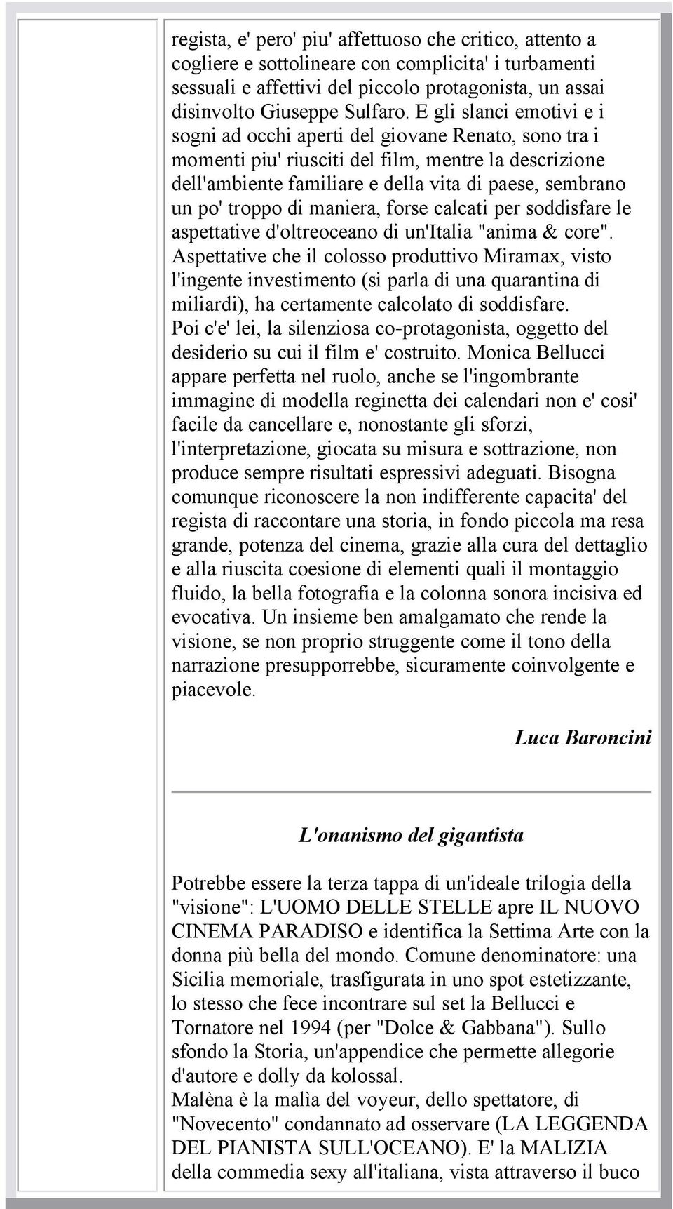 troppo di maniera, forse calcati per soddisfare le aspettative d'oltreoceano di un'italia "anima & core".