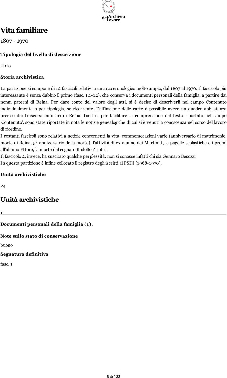 Per dare conto del valore degli atti, si è deciso di descriverli nel campo individualmente o per tipologia, se ricorrente.