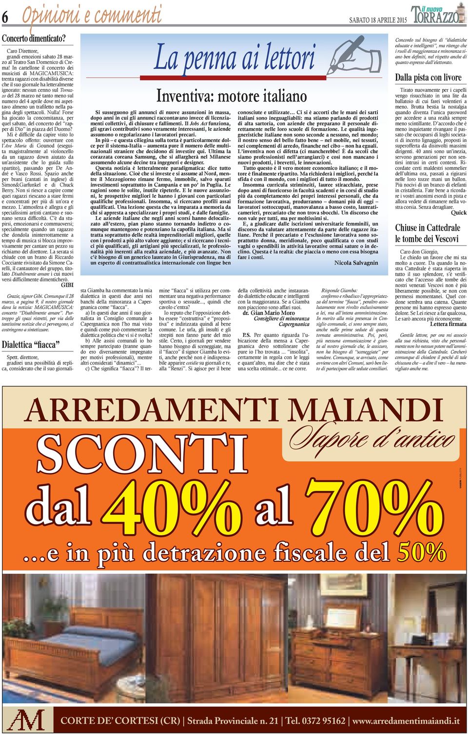 numero del 4 aprile dove mi aspettavo almeno un trafiletto nella pagina degli spettacoli. Nulla! Forse ha giocato la concomitanza, per quel sabato, del concerto del rapper di Dio in piazza del Duomo?