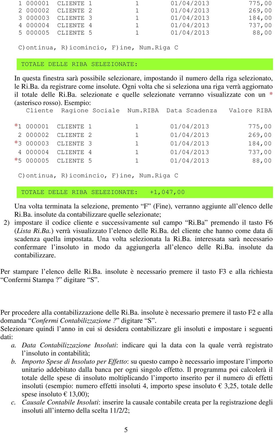 da registrare come insolute. Ogni volta che si seleziona una riga verrà aggiornato il totale delle Ri.Ba. selezionate e quelle selezionate verranno visualizzate con un * (asterisco rosso).