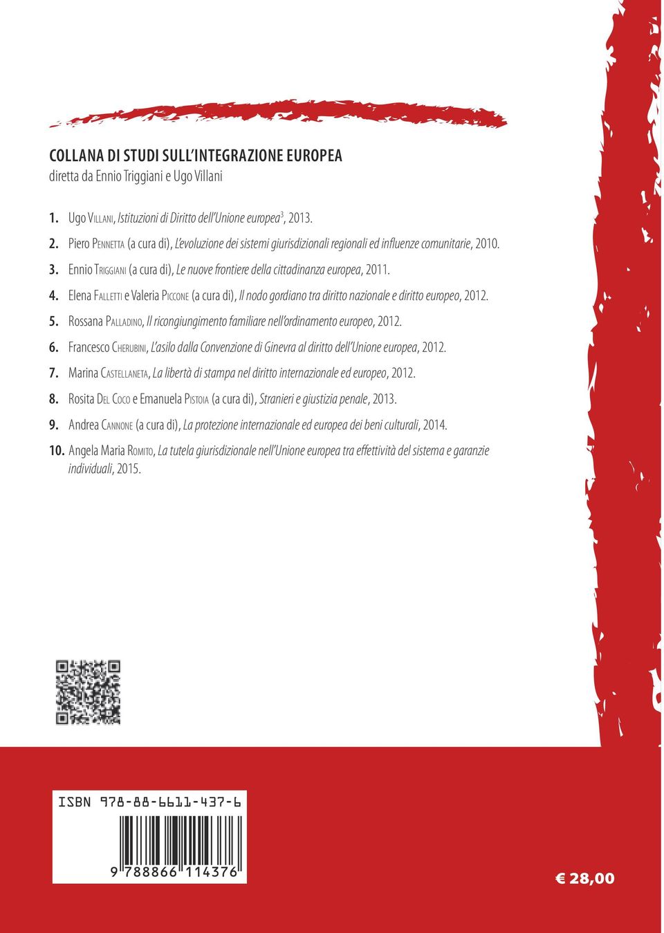 Ennio Triggiani (a cura di), Le nuove frontiere della cittadinanza europea, 2011. 4. Elena Falletti e Valeria Piccone (a cura di), Il nodo gordiano tra diritto nazionale e diritto europeo, 2012. 5.
