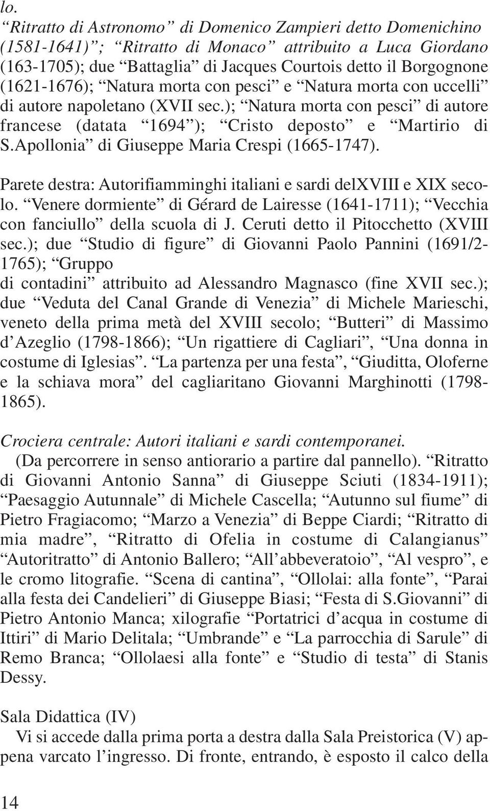 Apollonia di Giuseppe Maria Crespi (1665-1747). Parete destra: Autorifiamminghi italiani e sardi delxviii e XIX secolo.
