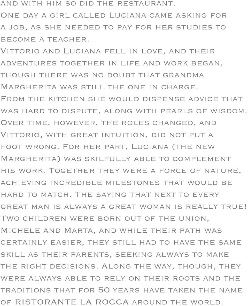 From the kitchen she would dispense advice that was hard to dispute, along with pearls of wisdom. Over time, however, the roles changed, and Vittorio, with great intuition, did not put a foot wrong.