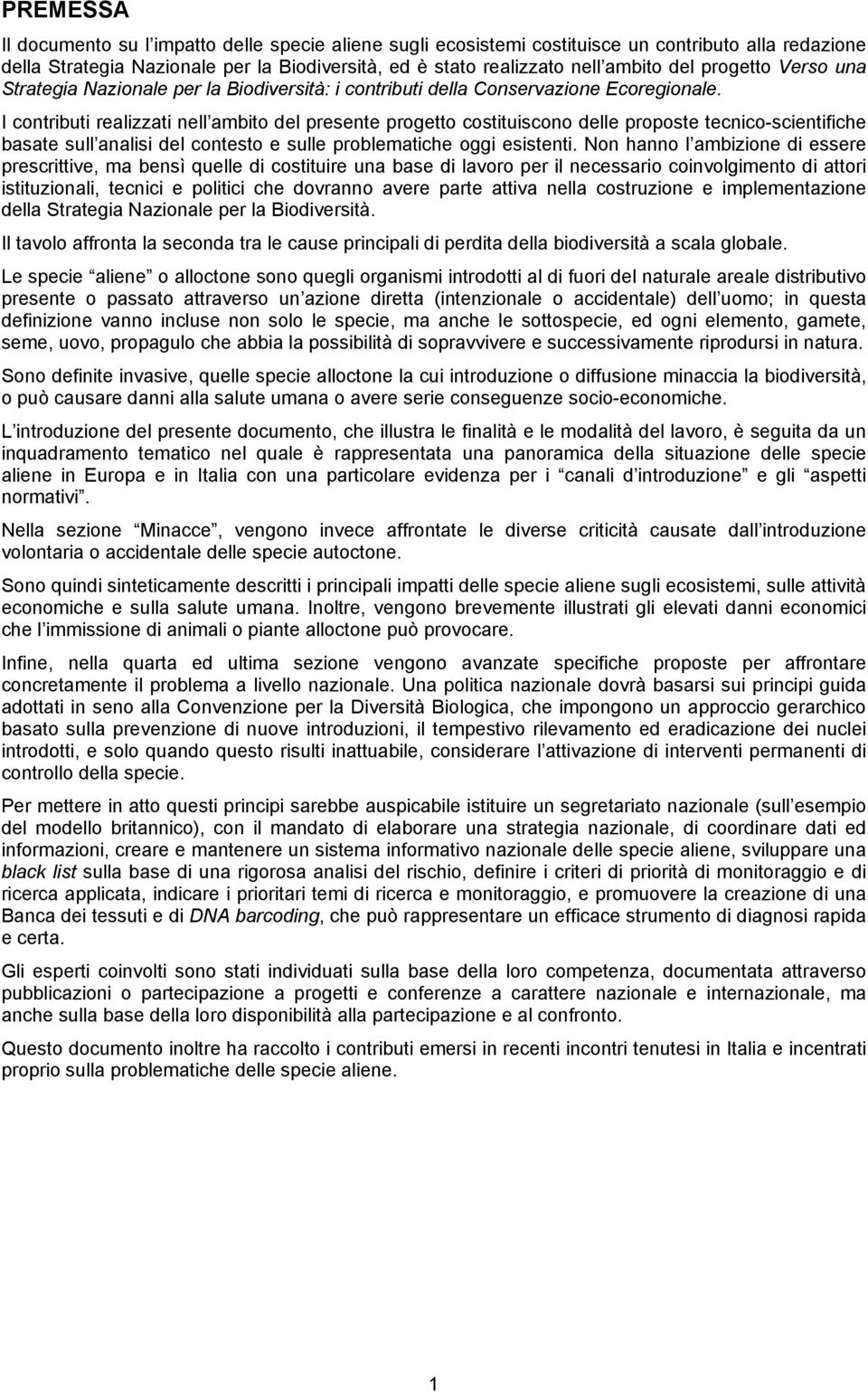 I contributi realizzati nell ambito del presente progetto costituiscono delle proposte tecnico-scientifiche basate sull analisi del contesto e sulle problematiche oggi esistenti.