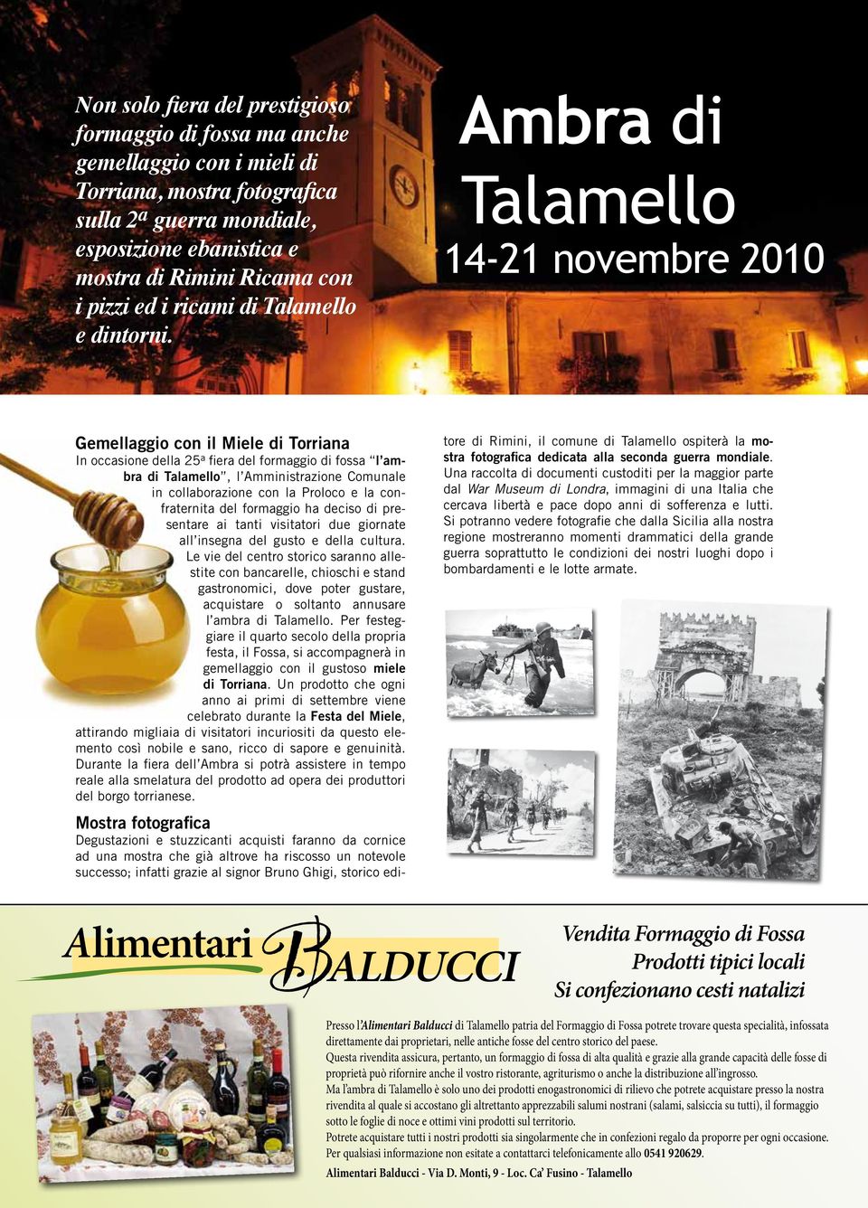 Ambra di Talamello 14-21 novembre 2010 Gemellaggio con il Miele di Torriana In occasione della 25 a fiera del formaggio di fossa l ambra di Talamello, l Amministrazione Comunale in collaborazione con