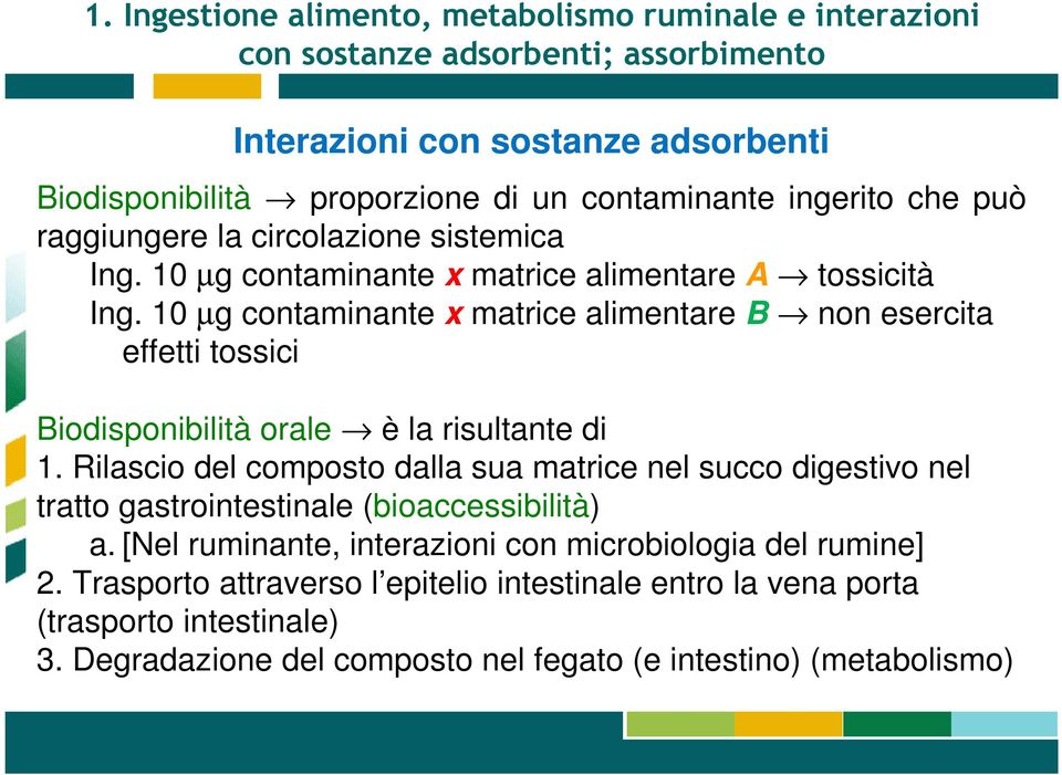 10 µg contaminante x matrice alimentare B non esercita effetti tossici Biodisponibilità orale è la risultante di 1.