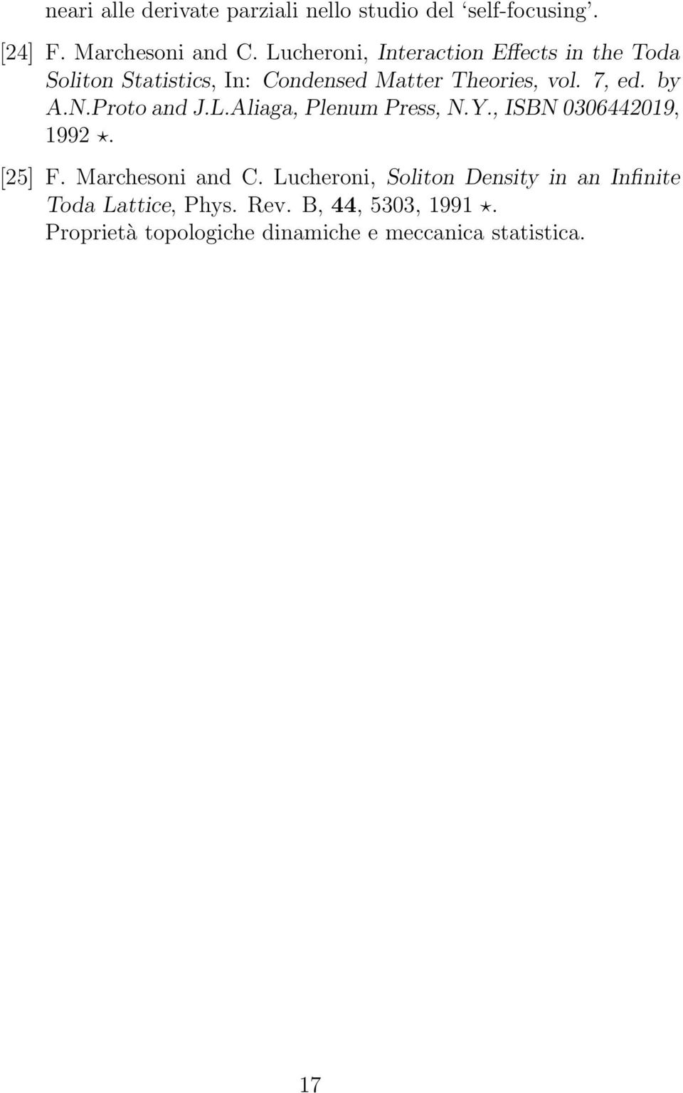 by A.N.Proto and J.L.Aliaga, Plenum Press, N.Y., ISBN 0306442019, 1992. [25] F. Marchesoni and C.