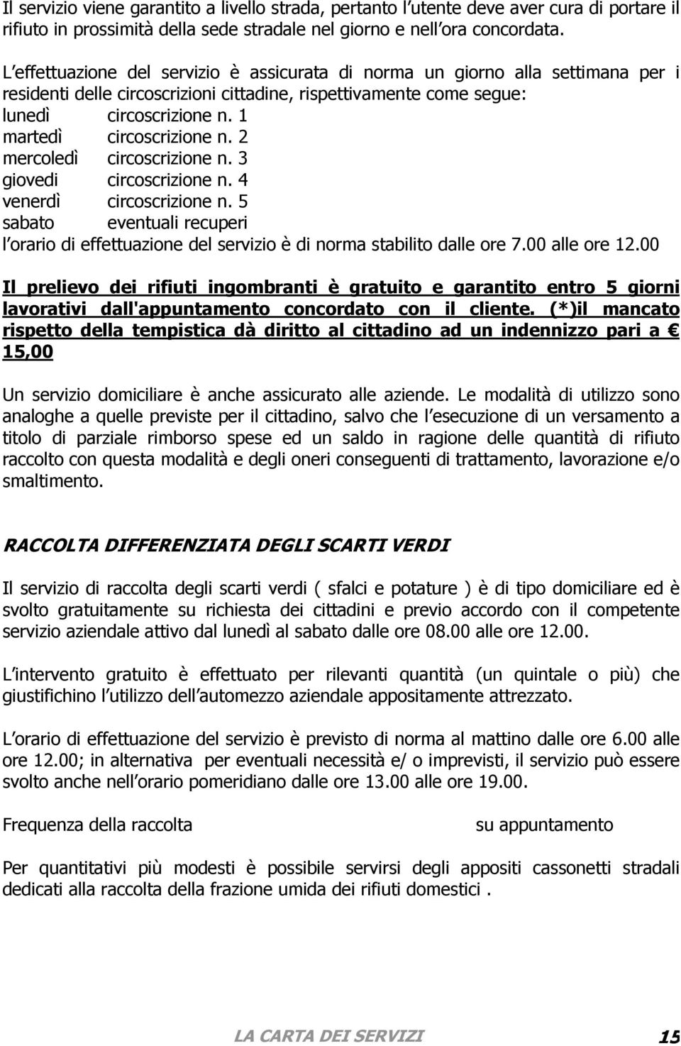 1 martedì circoscrizione n. 2 mercoledì circoscrizione n. 3 giovedi circoscrizione n. 4 venerdì circoscrizione n.