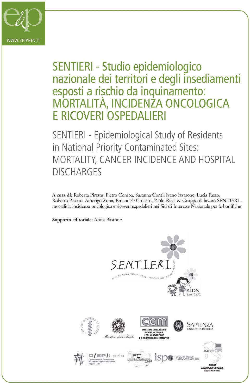 Study of Residents in National Priority Contaminated Sites: MORTALITY, CANCER INCIDENCE AND HOSPITAL DISCHARGES A cura di: Roberta Pirastu, Pietro Comba, Susanna Conti, Ivano Iavarone, Lucia Fazzo,