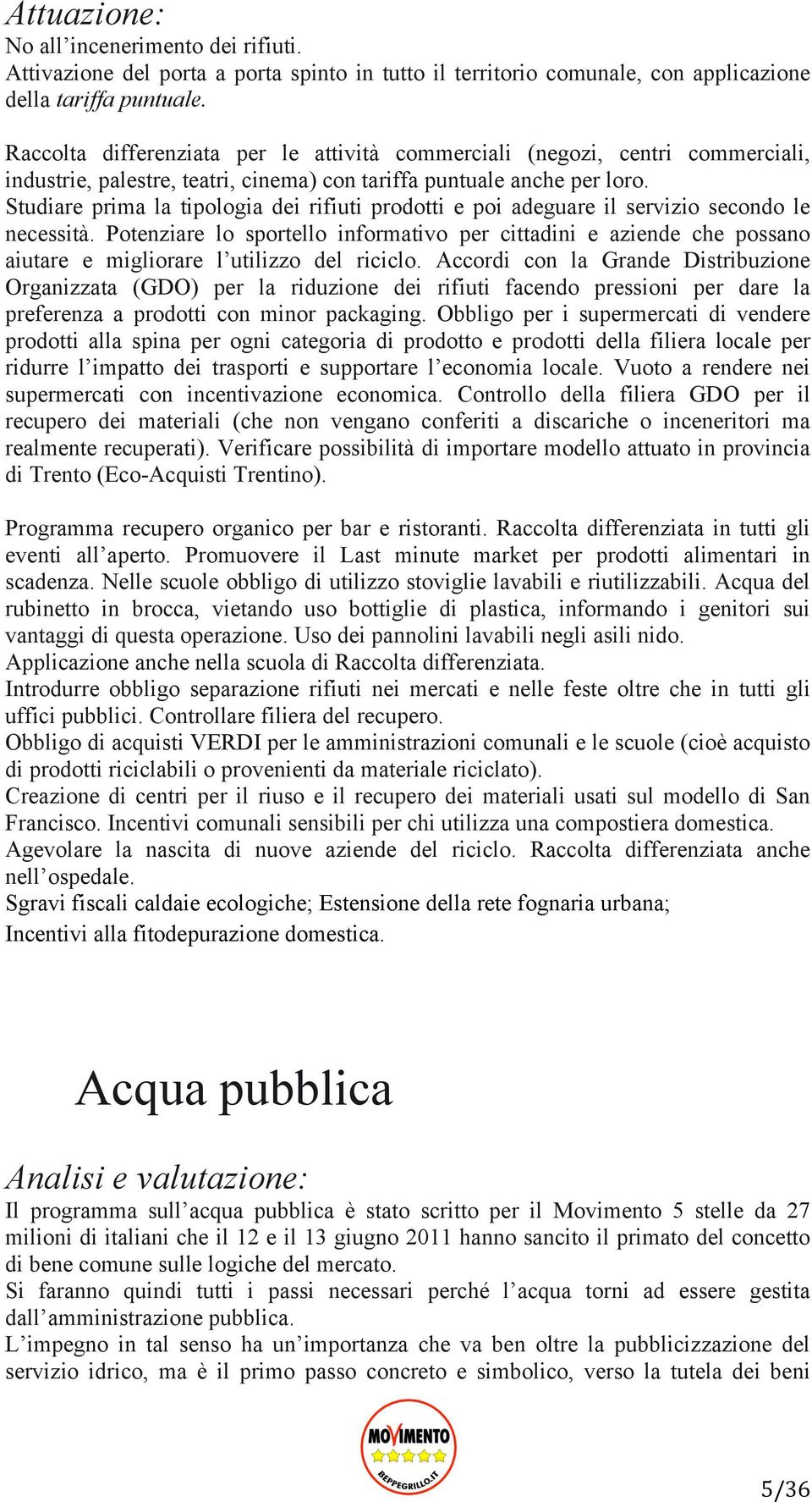 Studiare prima la tipologia dei rifiuti prodotti e poi adeguare il servizio secondo le necessità.