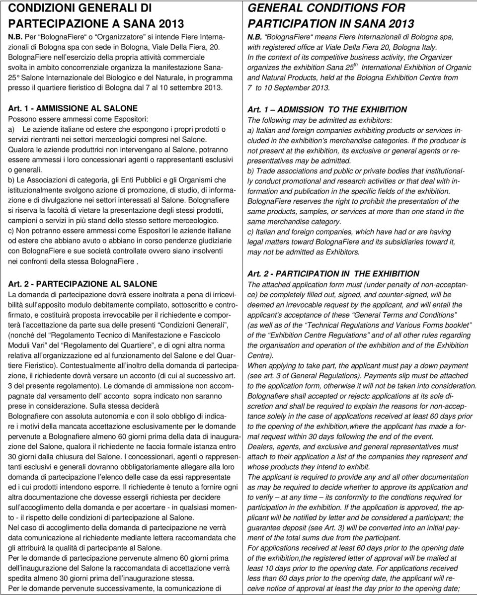 presso il quartiere fieristico di Bologna dal 7 al 10 settembre 2013. GENERAL CONDITIONS FOR PARTICIPATION IN SANA 2013 N.B. BolognaFiere means Fiere Internazionali di Bologna spa, with registered office at Viale Della Fiera 20, Bologna Italy.