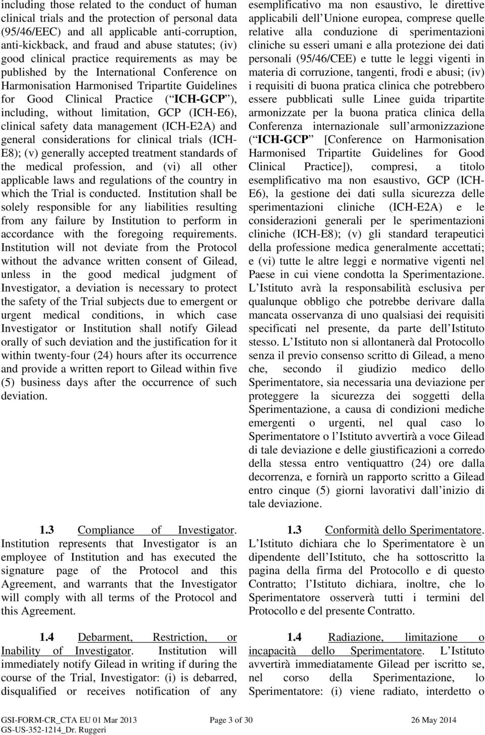 limitation, GCP (ICH-E6), clinical safety data management (ICH-E2A) and general considerations for clinical trials (ICH- E8); (v) generally accepted treatment standards of the medical profession, and