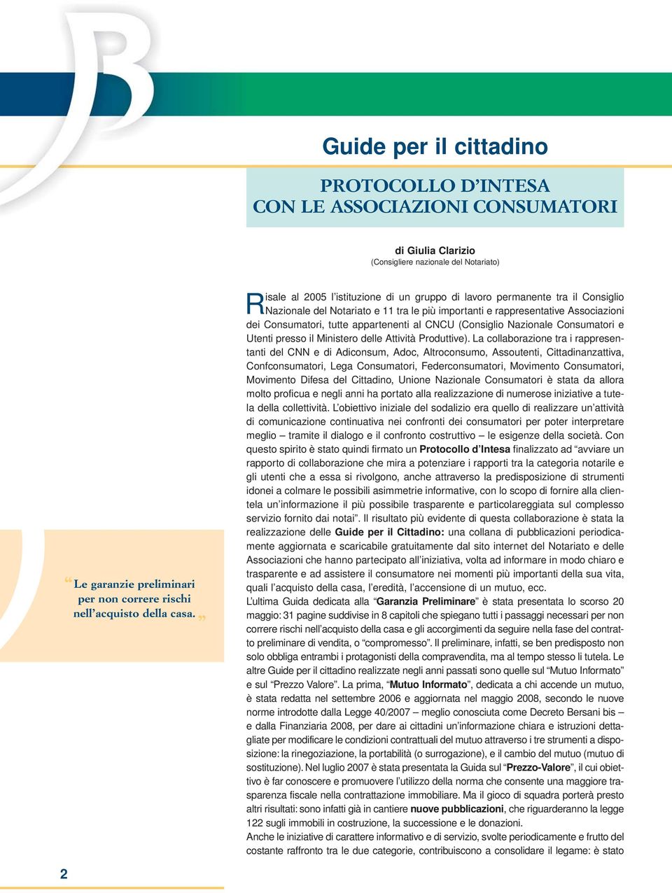 appartenenti al CNCU (Consiglio Nazionale Consumatori e Utenti presso il Ministero delle Attività Produttive).