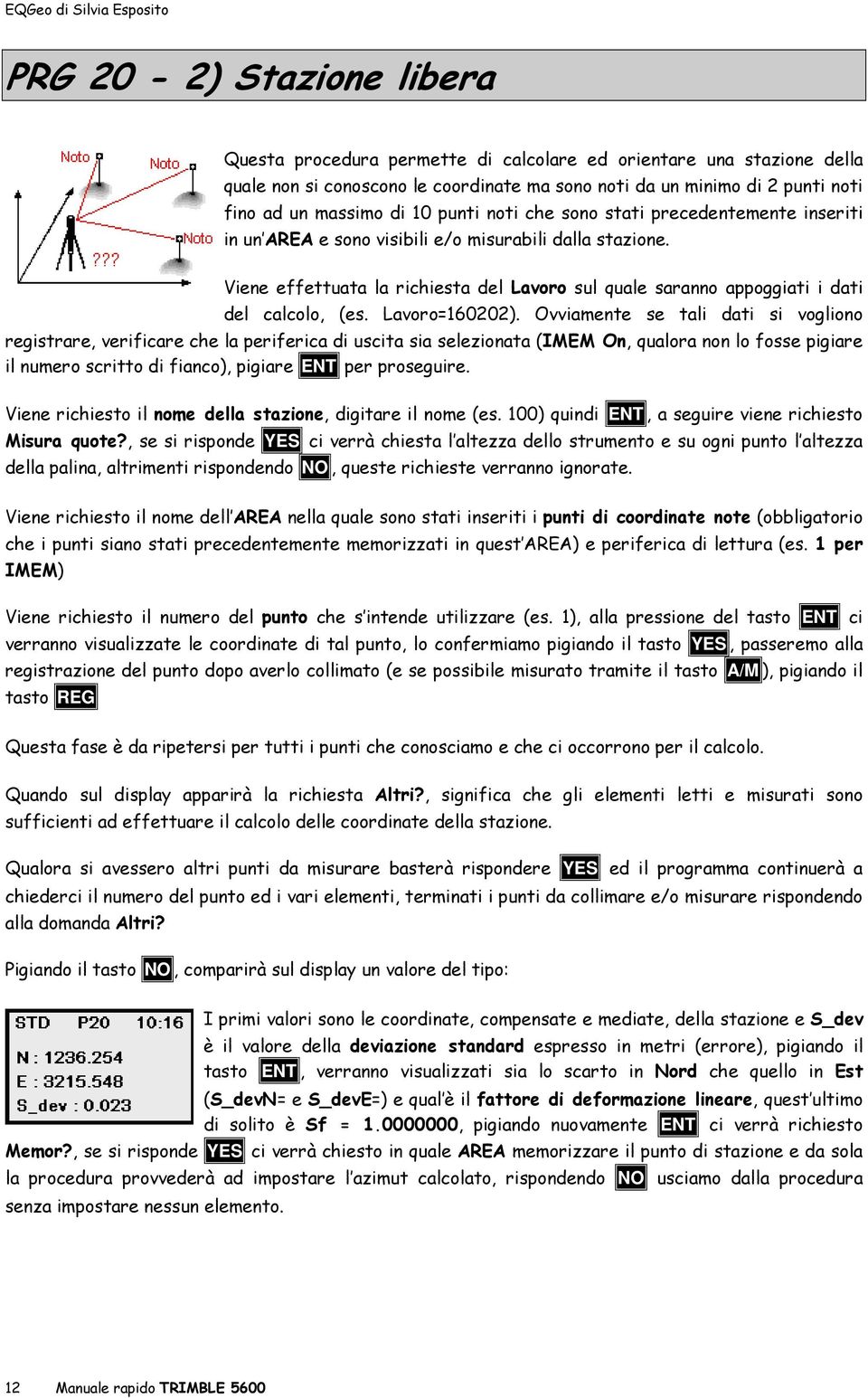 Viene effettuata la richiesta del Lavoro sul quale saranno appoggiati i dati del calcolo, (es. Lavoro=160202).