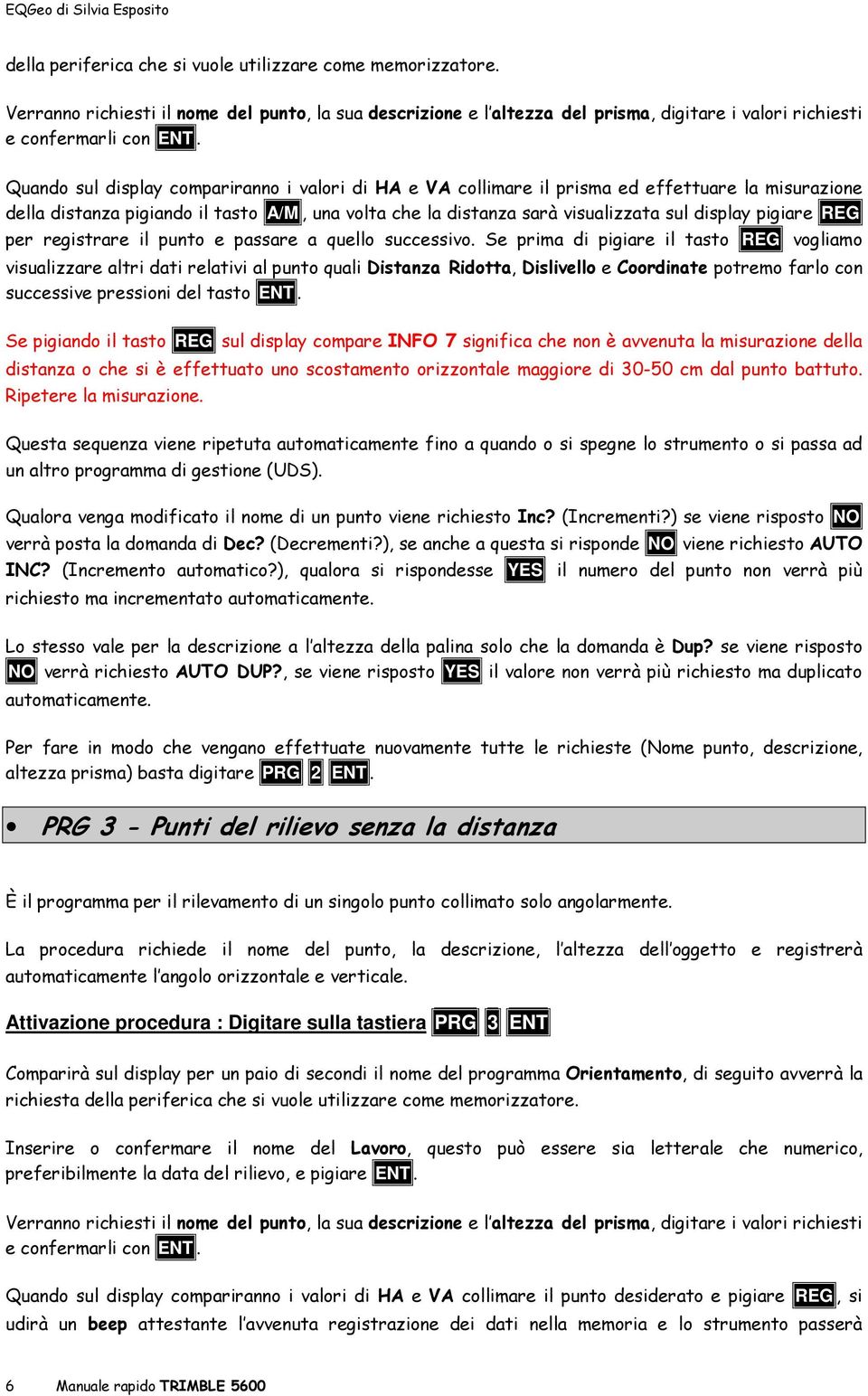 pigiare REG per registrare il punto e passare a quello successivo.